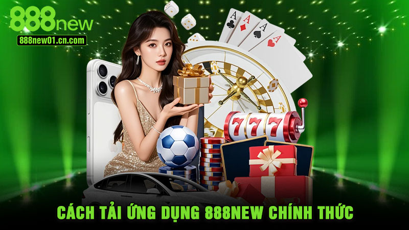 Cách tải ứng dụng 888NEW chính thức