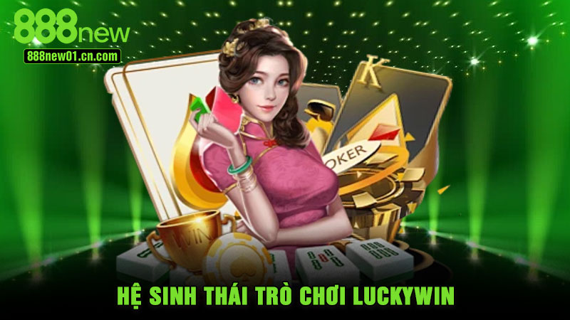 Hệ sinh thái trò chơi Luckywin