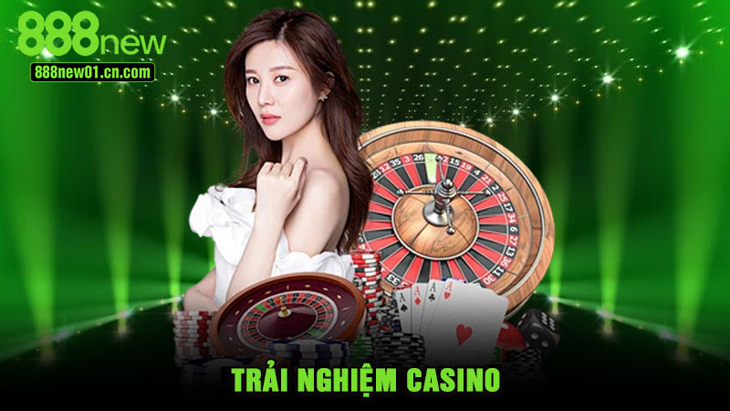 Trải nghiệm casino