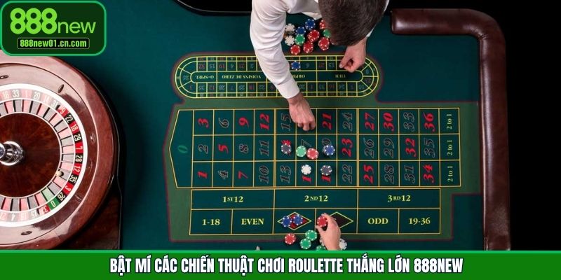 Bật mí các chiến thuật chơi Roulette thắng lớn 888New