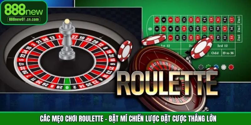 Các Mẹo Chơi Roulette - Bật Mí Chiến Lược Đặt Cược Thắng Lớn