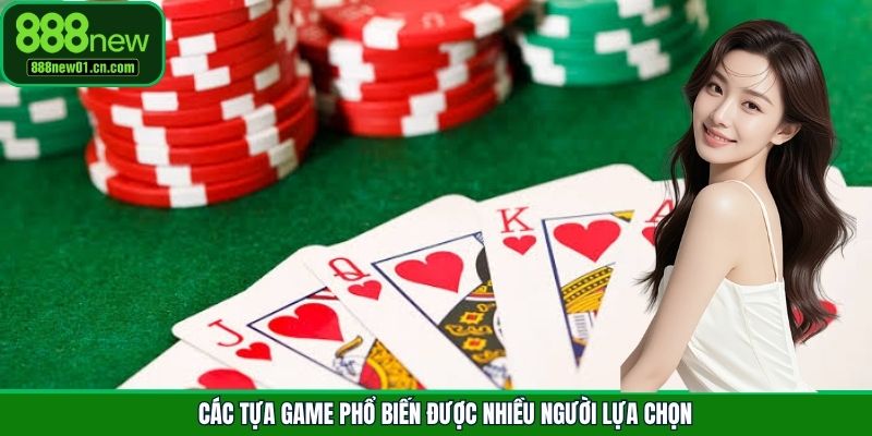 Các tựa game phổ biến được nhiều người lựa chọn