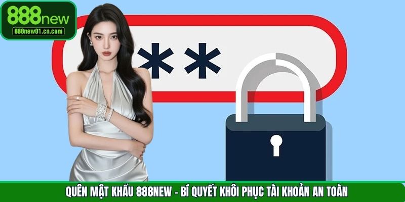 Quên Mật Khẩu 888New - Bí Quyết Khôi Phục Tài Khoản An Toàn